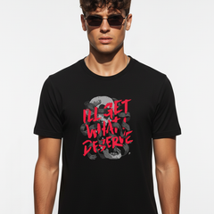 I’ll Get What I Deserve – Urban Street Style T-Shirt | Regular Fit | MAKE IN INDIA | Unisex